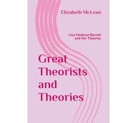 Great Theorists and Theories: Lisa Feldman Barrett and Her Theories