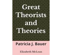 Great Theorists and Theories: Patricia J. Bauer: 73