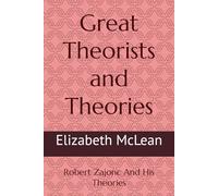 Great Theorists and Theories: Robert Zajonc And His Theories: 20
