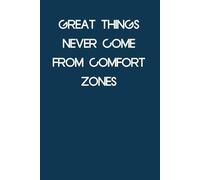Great Things Never Come From Comfort Zones: Adult Humor Notebook Gift for Seniors, Friends, Coworker, Team, Boss, Staff Member, Teacher, Family (100 pages; 6"x9")