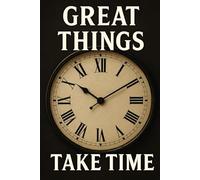 Great Things Take Time: 80 Lined Pages to Plan, Reflect, and Achieve