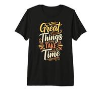 Great Things Take Time. Inspirational Motivation Typography Camiseta Premium