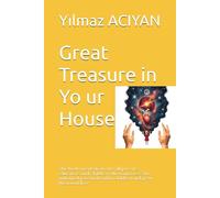 Great Treasure in Yo ur House: This book was dedicated to all parents, educators and c hildren who want to see the unlimited potential within children and grow them with love.