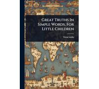 Great Truths In Simple Words, For Little Children