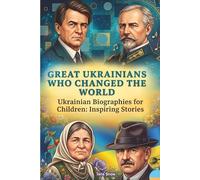 Great Ukrainians Who Changed the World, Biographies for Children: Inspiring Stories: Amazing True Stories of Great Ukrainians: Fun Illustrations, A Gift Book (Biographies That Inspire)