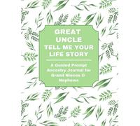 GREAT UNCLE: TELL ME YOUR LIFE STORY: A Guided Prompt Ancestry Journal for Grand Nieces & Nephews