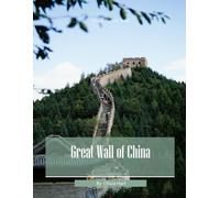 Great Wall of China: Cool Pictures That Create An Idea For You About Great Wall of China - Perfect Gift for travel and tourism lovers.....Relaxing & Meditation. (Travel Coffee Table Book)