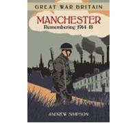 Great War Britain Manchester: Remembering 1914-18 (ebook)