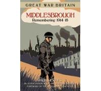 Great War Britain Middlesbrough: Remembering 1914-18 (ebook)