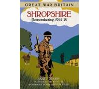 Great War Britain Shropshire: Remembering 1914-18 (ebook)