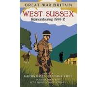Great War Britain West Sussex: Remembering 1914-18 (ebook)