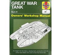 Great War Tank Manual: An insight into the history, development, production and role of the main British Army tank of the First World War (Owners' Workshop Manual)