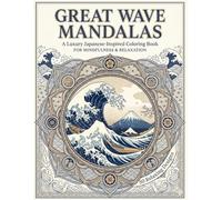 GREAT WAVE MANDALAS: A Luxury Japanese-Inspired Coloring Book FOR MINDFULNESS & RELAXATION