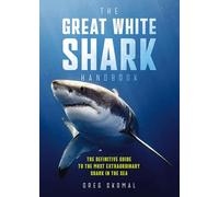 Great White Shark Handbook | Softcover: The Definitive Guide to the Most Extraordinary Shark in the Sea
