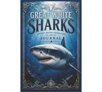 Great White Sharks: A 6" x 9" Notebook with 150 Pages for Shark Lovers, Ocean Enthusiasts & Marine Life Fans | Perfect for Notes, Reflections & Daily Writing