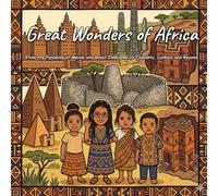 Great Wonders of Africa: From the Pyramids of Meroe and Great Zimbabwe to Timbuktu, Lalibela and Beyond