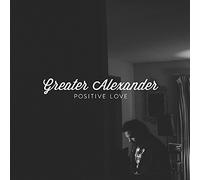 Greater Alexander - Positive Love