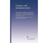 Greater coal utilization joint: Hearings before the Committees on Interior and Insular Affairs and Public Works, United States Senate, pursuant to S. ... Congress, first session on S. 1777: Volume 3