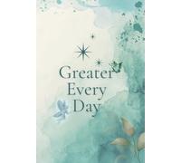 Greater Every Day: A Self-Growth Journal To Develop Gratitude, Reserve Thoughts And Become Better Than Before(Affirmation And Expression)
