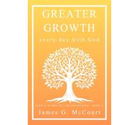 Greater Growth: Every Day with God: A Devotional Guide for Consistent Faith and Daily Scripture Study