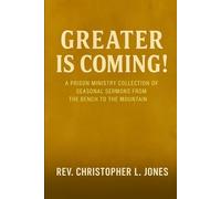 Greater Is Coming!: A Prison Ministry Collection of Seasonal Sermons from the Bench to the Mountain