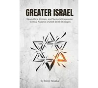 Greater Israel: Geopolitics, Zionism, and Territorial Expansion - Critical Analysis of 2025-2035 Strategies
