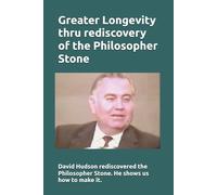 Greater Longevity thru rediscovery of the Philosopher Stone: Amazing story of David Hudson's rediscovery of the Philosopher Stone. Renamed "Ormus" he showed us how to make it inexpensively.