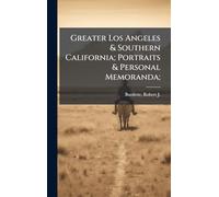 Greater Los Angeles & Southern California; Portraits & Personal Memoranda;