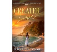 Greater Love: A Covenant Collection Christian Novel, Book 1
