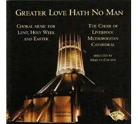 Choir Of Liverpool Metropolitan Cathedral & Cousins & Lea - Greater Love hath no Man /Choral Music for Lent, Holy Week and Easter/ The Choir of Liverpool Metropolitan Cathedral