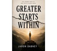 Greater Starts Within: The Journey Back to Who You've Always Been