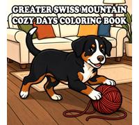 Greater Swiss Mountain Dog Coloring Book: 57 Cute & Cozy Greater Swiss Mountain Dog Coloring Pages for Kids and Adults | Indoor, Garden, Beach & Park ... Easy Designs for Relaxation and Stress Relief