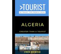 Greater Than a Tourist- Algeria: 50 Travel Tips from a Local (Greater Than a Tourist Africa)