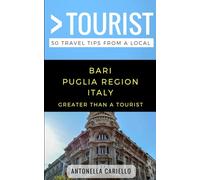 Greater Than a Tourist- Bari Puglia Region Italy: 50 Travel Tips from a Local [Idioma Inglés]