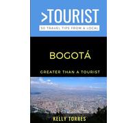 Greater Than a Tourist- Bogotá: 50 Travel Tips from a Local