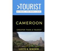 Greater Than a Tourist- Cameroon: 50 Travel Tips from a Local