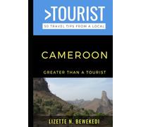 Greater Than a Tourist- Cameroon: 50 Travel Tips from a Local (Greater Than a Tourist: Worldwide Travel Tips from Locals with Local Advice, Hidden Gems, Cultural Insights, and Authentic Exper)