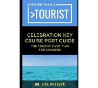 Greater Than a Tourist Celebration Key Cruise Port Guide: The Tourist Pivot Plan for Cruisers (Greater Than a Tourist North America & Caribbean Series)
