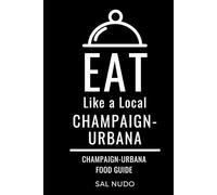 Greater Than a Tourist- Champaign-Urbana: 50 Travel Tips from a Local (Eat Like a Local Illinois)