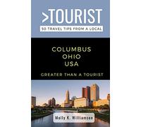 Greater Than a Tourist- Columbus Ohio USA: 50 Travel Tips from a Local (Greater Than a Tourist North America & Caribbean Series)