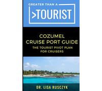 Greater Than a Tourist Cozumel Cruise Port Guide: The Tourist Pivot Plan for Cruisers (Greater Than a Tourist North America & Caribbean Series)