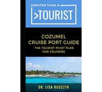 Greater Than a Tourist Cozumel Cruise Port Guide: The Tourist Pivot Plan for Cruisers (Greater Than a Tourist North America & Caribbean Series)