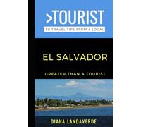 Greater Than a Tourist- El Salvador: 50 Travel Tips from a Local (Greater Than a Tourist Central America)