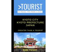 Greater Than a Tourist - Kyoto City Kyoto Prefecture Japan: 50 Travel Tips from a Local (Greater Than a Tourist Japan)