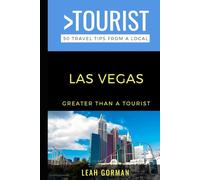 Greater Than a Tourist- Las Vegas: 50 Travel Tips from a Local (Greater Than a Tourist North America & Caribbean Series)