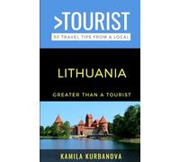 Greater Than a Tourist- Lithuania: 50 Travel Tips from a Local (Greater Than a Tourist: Worldwide Travel Tips from Locals with Local Advice, Hidden Gems, Cultural Insights, and Authentic Exper)