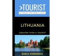 Greater Than a Tourist- Lithuania: 50 Travel Tips from a Local (Greater Than a Tourist: Worldwide Travel Tips from Locals with Local Advice, Hidden Gems, Cultural Insights, and Authentic Exper)