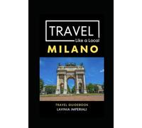 Greater Than a Tourist- Milan Lombardy Italy: 50 Travel Tips from a Local (Travel Like a Local Travel Guides: Insider Tips, Hidden Gems, and Local Experiences Around the World)