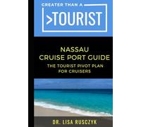 Greater Than a Tourist Nassau Cruise Port Guide: The Tourist Pivot Plan for Cruisers (Greater Than a Tourist North America & Caribbean Series)