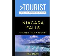 Greater Than a Tourist- Niagara Falls: 50 Travel Tips from a Local (Greater Than a Tourist Canada)